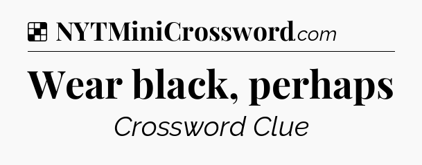 Solution: Wear black, perhaps - NYT Crossword