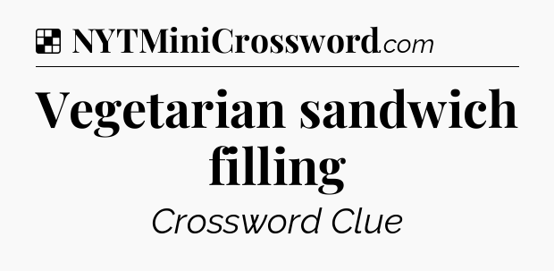 Solution: Vegetarian sandwich filling - NYT Crossword
