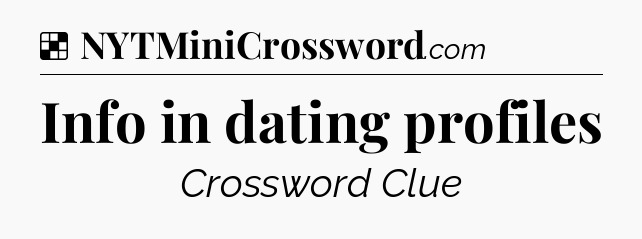 Info in dating profiles NYT Crossword