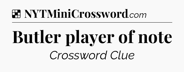 Solution: Butler player of note - NYT Crossword