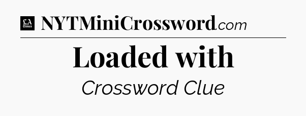 Loaded with - LA Times Crossword