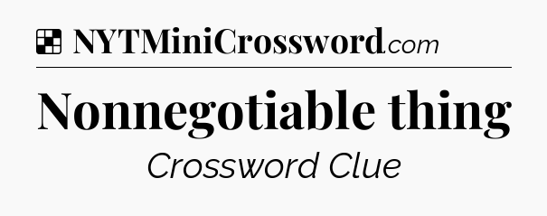 Solution: Nonnegotiable thing - NYT Crossword