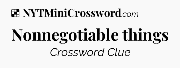 Solution: Nonnegotiable things - NYT Crossword