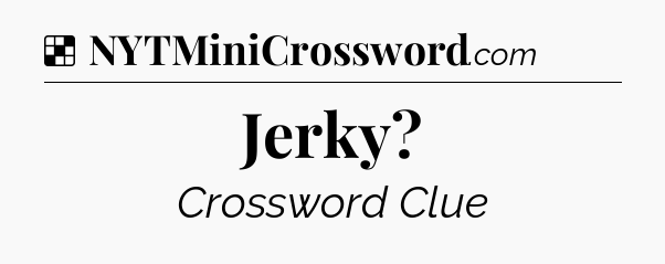 Solution: Jerky - NYT Crossword