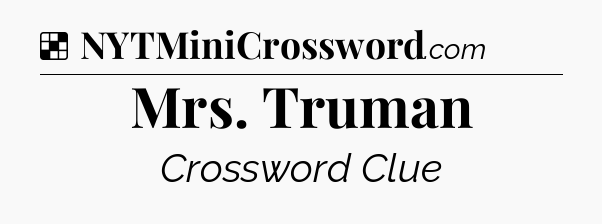 Solution: Mrs. Truman - NYT Crossword
