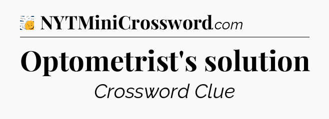 Optometrist's solution - 7 Little Words