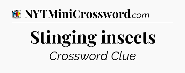 Stinging insects Crossword Clue