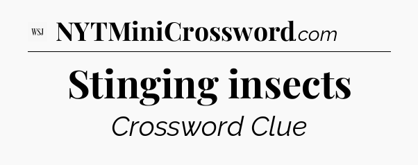 Stinging insects - WSJ Crossword
