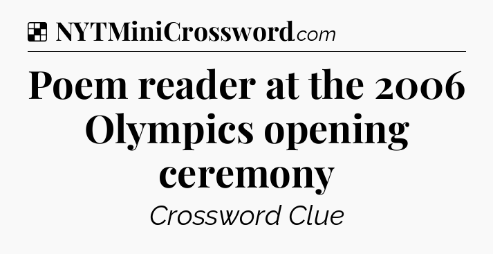 Solution: Poem reader at the 2006 Olympics opening ceremony - NYT Crossword