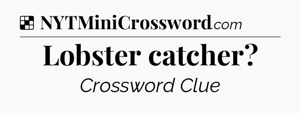 Solution: Lobster catcher - NYT Crossword
