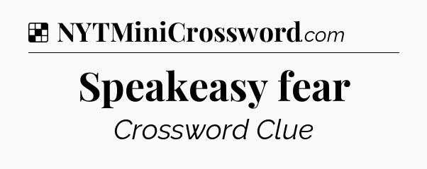 Solution: Speakeasy fear - NYT Crossword