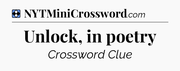 Solution: Unlock, in poetry - NYT Mini Crossword