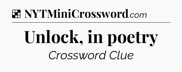 Solution: Unlock, in poetry - NYT Crossword