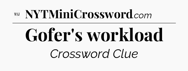 Gofer's workload - WSJ Crossword