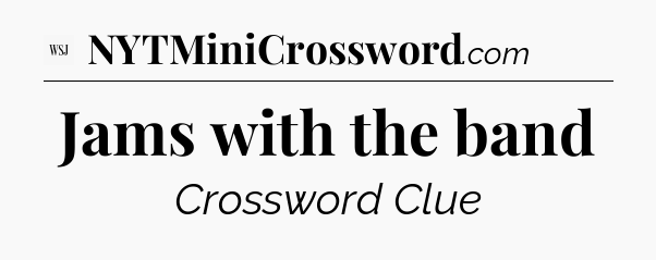 Jams with the band - WSJ Crossword