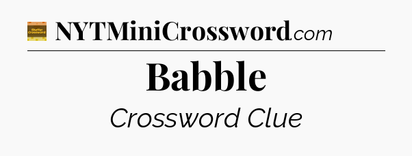 Babble crossword clue Eugene Sheffer