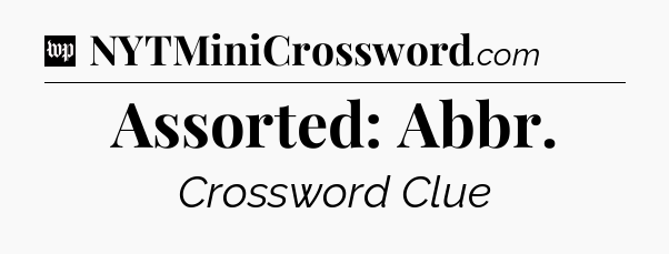 Assorted: Abbr Crossword Clue