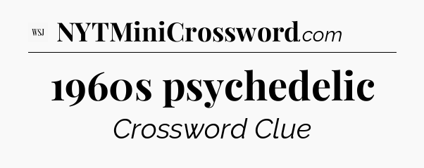 1960s psychedelic - WSJ Crossword