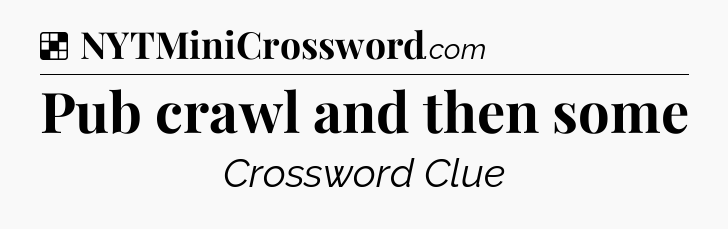 Solution: Pub crawl and then some - NYT Crossword