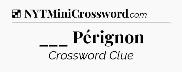 Solution: ___ Pérignon - NYT Crossword