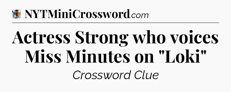 Actress Strong who voices Miss Minutes on 