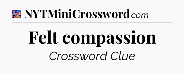 Felt compassion Crossword Clue