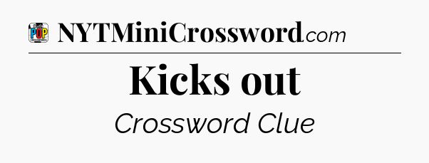 Kicks out Crossword Clue