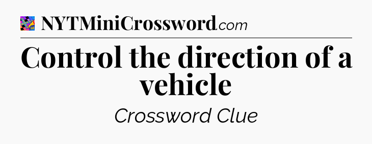 Control the direction of a vehicle Crossword Clue