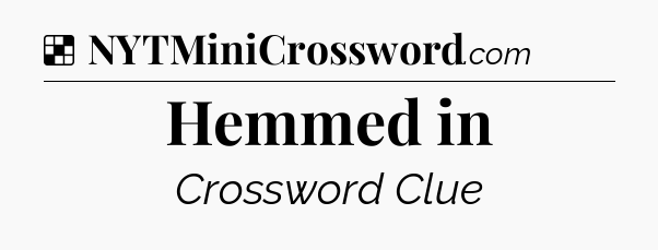 Solution: Hemmed in - NYT Crossword