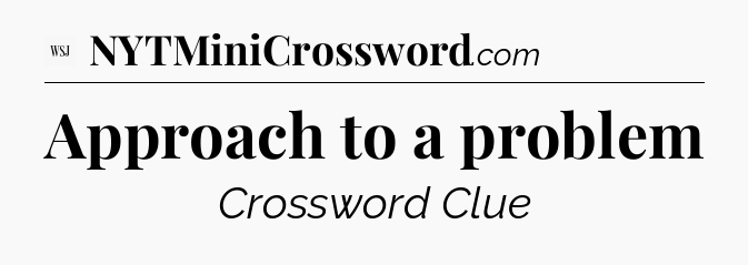 Approach to a problem - WSJ Crossword