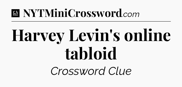 Harvey Levin's online tabloid - LA Times Crossword