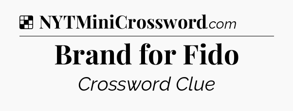 Solution: Brand for Fido - NYT Crossword
