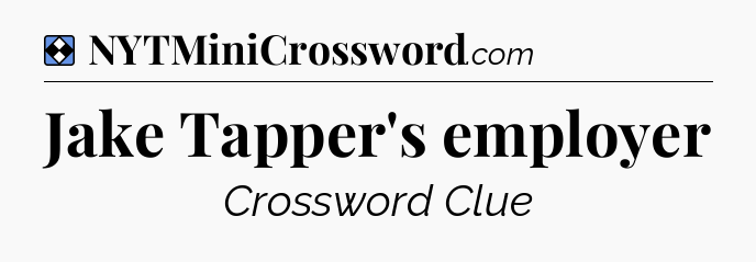 Solution: Jake Tapper's employer - NYT Mini Crossword