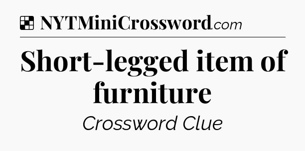 Solution: Short-legged item of furniture - NYT Crossword