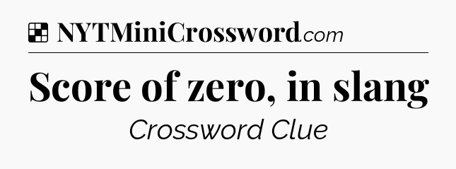 Solution: Score of zero, in slang - NYT Crossword