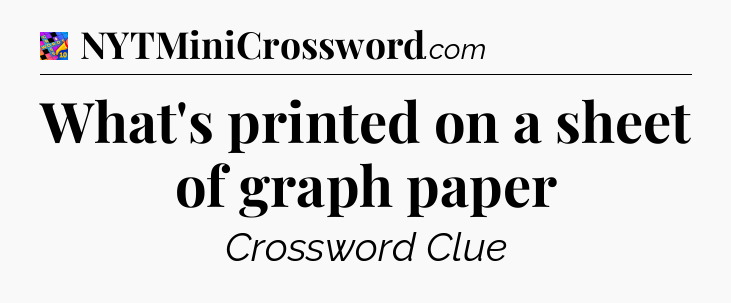 What's printed on a sheet of graph paper Crossword Clue