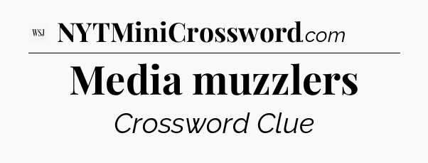 Media muzzlers - WSJ Crossword