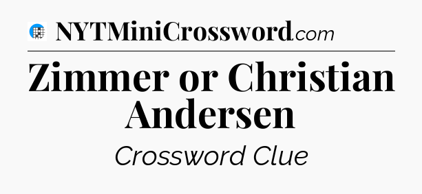 Zimmer or Christian Andersen Crossword Clue