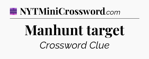 Manhunt target - Thomas Joseph Crossword