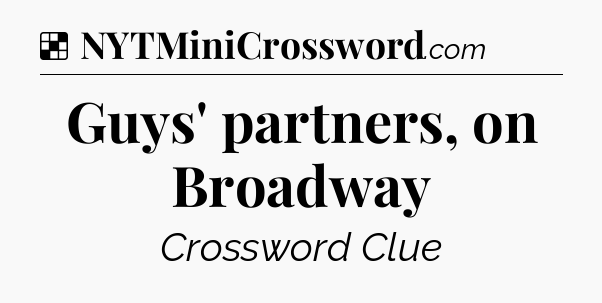 Solution: Guys' partners, on Broadway - NYT Crossword