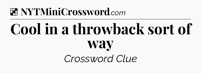 Solution: Cool in a throwback sort of way - NYT Crossword