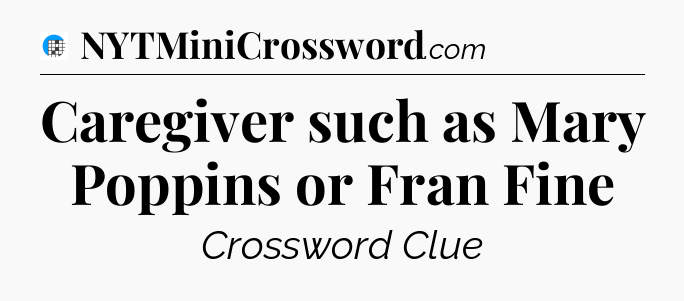 Caregiver such as Mary Poppins or Fran Fine Crossword Clue