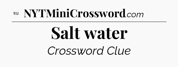 Salt water - WSJ Crossword