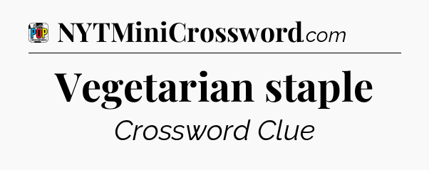 Vegetarian staple Crossword Clue