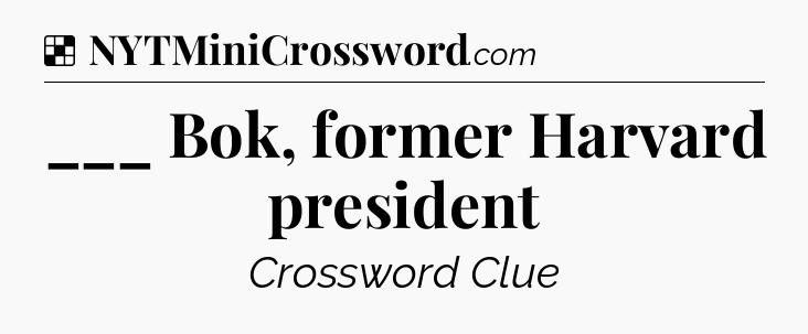 Solution: ___ Bok, former Harvard president - NYT Crossword