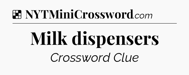 Solution: Milk dispensers - NYT Crossword