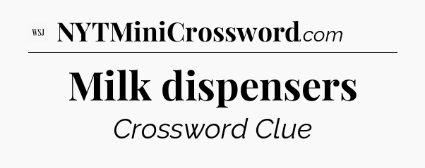 Milk dispensers - WSJ Crossword