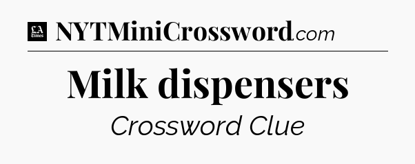 Milk dispensers - LA Times Crossword