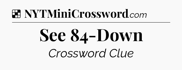 Solution: See 84-Down - NYT Crossword