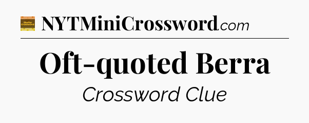 Oft-quoted Berra - Eugene Sheffer Crossword
